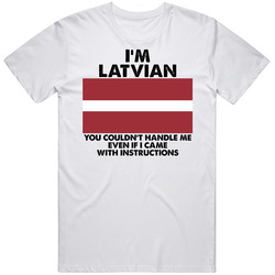 I'm Latvian Nationality Flag You Couldn't Handle Me Unisex Soft Cotton Tee T Shirt