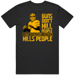 Guns Dont Kill Ben Roethlisberger Kills People Pittsburgh Football Unisex Soft Cotton Tee T Shirt