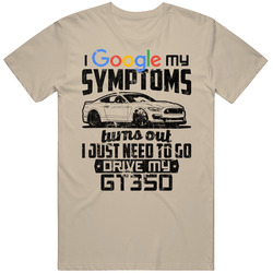 2016 Shelby Gt350 Googled My Symptoms Drive My Car Worn Look Unisex Soft Cotton Tee T Shirt