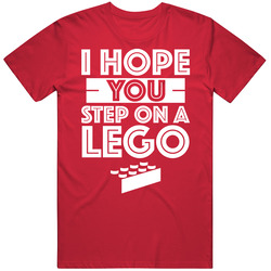 I Hope You Step On A Lego Funny Insult Unisex Soft Cotton Tee T Shirt