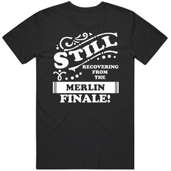 Merlin Still Recovering From The Finale Tv Lover Unisex Soft Cotton Tee T Shirt