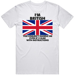 I'm British Nationality Flag You Couldn't Handle Me Unisex Soft Cotton Tee T Shirt