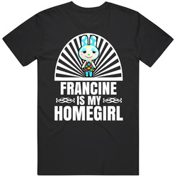 Francine Is My Homegirl Animal Crossing New Horizons Character Video Game Fan Unisex Soft Cotton Tee T Shirt