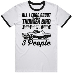 Ford Thunder Bird All I Care About Is Maybe 3 People Worn Look Unisex Soft Cotton Tee T Shirt