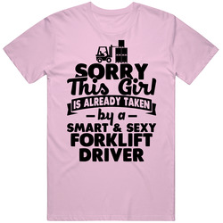 Sorry This Girl Already Taken Smart And Sexy Forklift Driver Unisex Soft Cotton Tee T Shirt