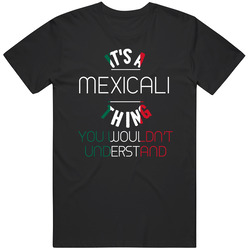 It's A Mexicali Thing You Wouldn't Understand Mexico City Unisex Soft Cotton Tee T Shirt