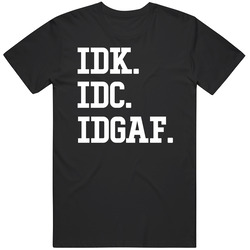 Idk Idc Idgaf Unisex Soft Cotton Tee T Shirt