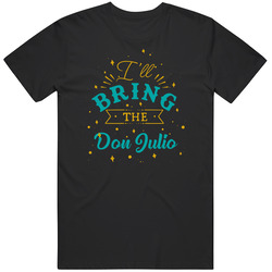 I'll Bring The Don Julio Alcohol Drink Unisex Soft Cotton Tee T Shirt