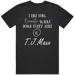 I Like Long Walks Down Each T.j.maxx Aisle Funny Crafty Unisex Soft Cotton Tee T Shirt