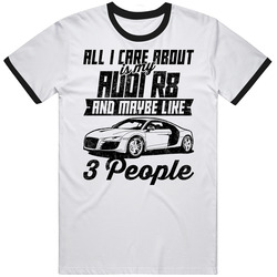 Audi R8 All I Care About Is Maybe 3 People Worn Look Unisex Soft Cotton Tee T Shirt