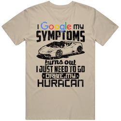 Lamborghini Huracan Googled My Symptoms Drive My Car Worn Look Unisex Soft Cotton Tee T Shirt