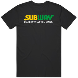 Make It What You Want Subway Most Memorable Ad Slogan Unisex Soft Cotton Tee T Shirt