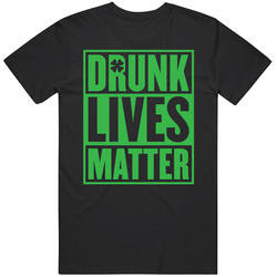 Drunk Lives Matter St. Patrick's Day Mens Cotton Tee T Shirt
