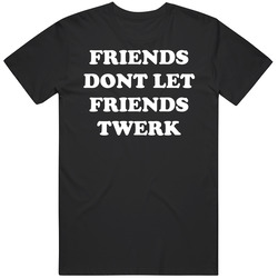 Funny Friends Dont Let Friends Twerk Mens Cotton Tee T Shirt