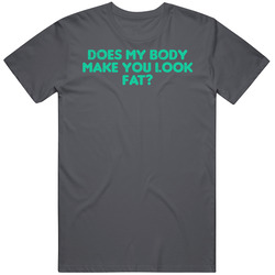 Does My Body Make You Look Fat Funny Fitness Fit Worn Look Mens Cotton Tee T Shirt