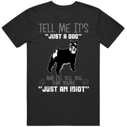 Tell Me Its Just A Dog Idiot Miniature Schnauzer Mens Cotton Tee T Shirt