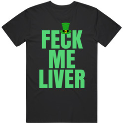 Feck Me Liver Drunk Funny St Patrick's Day Beer Drinking Pub Crawl Mens Cotton Tee T Shirt
