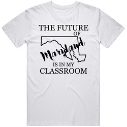 The Future Of Maryland Is In My Classroom Teachers Mens Cotton Tee T Shirt