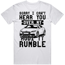 2016 Audi Tt Can't Hear You Over My Car Rumble Worn Look Mens Cotton Tee T Shirt