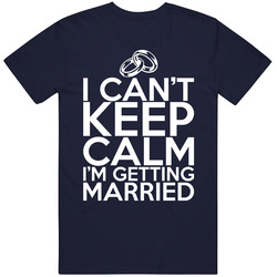 I Can't Keep Calm I'm Getting Married Funny Tie The Knot Mens Cotton Tee T Shirt