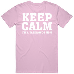 Keep Calm I'm A Taekwondo Mom Mens Cotton Tee T Shirt