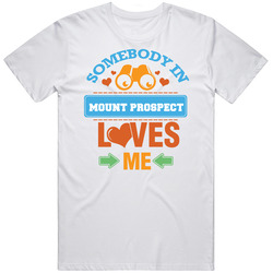 Somebody In Mount Prospect Loves Me Mens Cotton Tee T Shirt