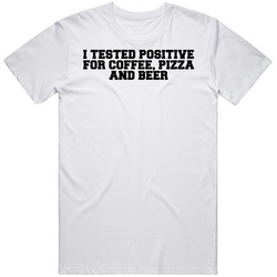 I Tested Positive For Coffee Pizza Beer Mens Cotton Tee T Shirt
