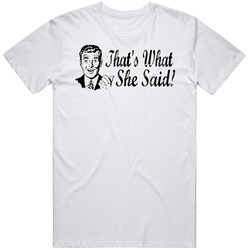 That's What She Said Mens Cotton Tee T Shirt