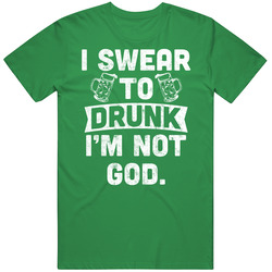 I Swear To Drunk I'm Not God St Patrick's Day Worn Look Mens Cotton Tee T Shirt