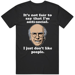It's Not Fair To Say I'm Anti-social Curb Your Enthusiasm Larry David Quote Tv Series Mens Cotton Tee T Shirt