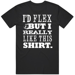 Id Flex But I Really Like This  Funny Mens Cotton Tee T Shirt