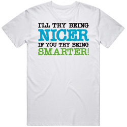 I'll Try Being Nicer If You Try Being Smarter Funny Mens Cotton Tee T Shirt