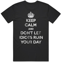 Keep Calm And Dont Let Idiots Ruin Your Day Poster Gift Grunge Mens Cotton Tee T Shirt