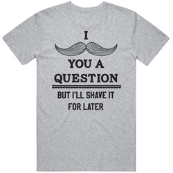 I Mustache You A Question But I'll Shave It For Later Funny Mens Cotton Tee T Shirt