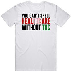 You Can't Spell Healthcare Without Tch Legalize Weed Support Mens Cotton Tee T Shirt