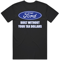 Tee Ford Built Without Your Tax Dollars Though Money T-shirt Size S - 6xl Mens Cotton Tee T Shirt