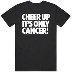 Cheer Up Its Only Cancer Mens Cotton Tee T Shirt