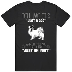 Tell Me Its Just A Dog Idiot Papillion Mens Cotton Tee T Shirt
