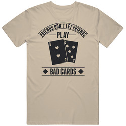 Friends Don't Let Friends Play Bad Cards Funny Poker Bro Dad Mens Cotton Tee T Shirt
