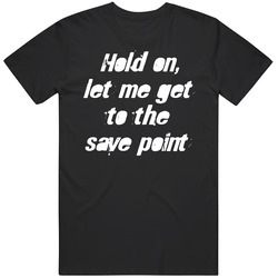 Hold On Let Me Get To The Save Point Mens Cotton Tee T Shirt