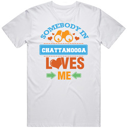 Somebody In Chattanooga Loves Me Mens Cotton Tee T Shirt