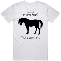 To Neigh Or Not To Neigh That Is Equestrian Horse Mens Cotton Tee T Shirt