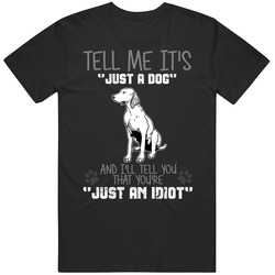 Tell Me Its Just A Dog Idiot Weimaraner Mens Cotton Tee T Shirt
