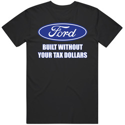 T-shirt Ford Built Without Your Tax Dollars Though Money Tee Retro Graphic Unisex Soft Cotton Black Mens Cotton Tee T Shirt