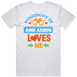 Somebody In Ann Arbor Loves Me Mens Cotton Tee T Shirt