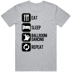 Eat Sleep Ballroom Dancing Repeat Sport Silhouette Mens Cotton Tee T Shirt