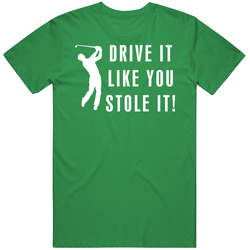 Golf Drive It Like You Stole It Funny Mens Cotton Tee T Shirt