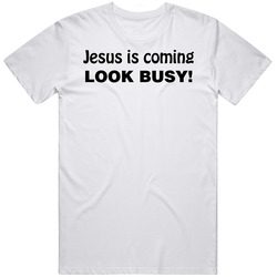Jesus Coming Look Busy Funny Mens Cotton Tee T Shirt
