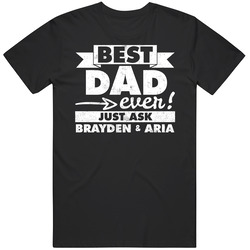 Best Dad Ever Just Ask Brayden And Aria Mens Cotton Tee T Shirt