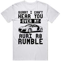2006 Audi R8 Can't Hear You Over My Car Rumble Worn Look Mens Cotton Tee T Shirt